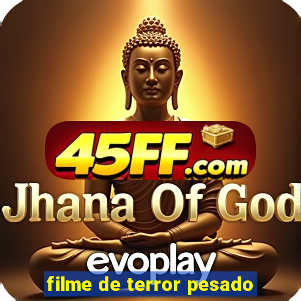 filme de terror pesado